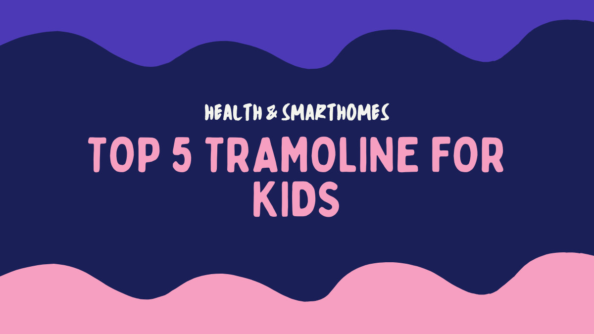 Top 5 Tramoline for kids