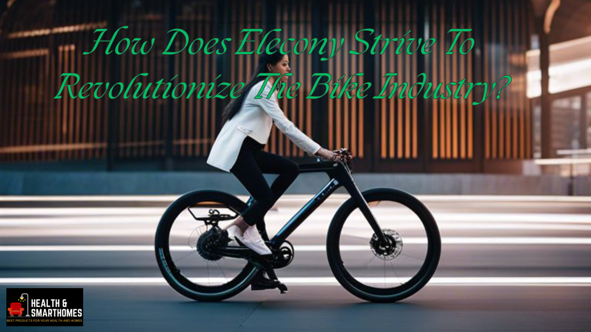 How Does Elecony Strive To Revolutionize The Bike Industry?