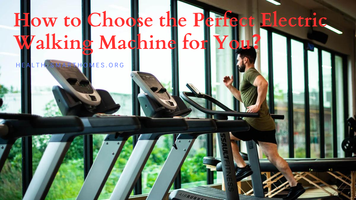 How to Choose the Perfect Electric Walking Machine for You？